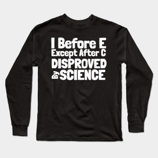 I Before E Except After C Science Long Sleeve T-Shirt